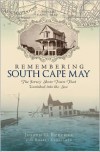 Remembering South Cape May: The Jersey Shore Town That Vanished Into the Sea - Joseph G. Burcher, Robert Kenselaar