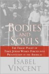 Bodies and Souls: The Tragic Plight of Three Jewish Women Forced into Prostitution in the Americas - 