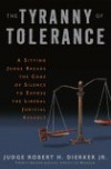 The Tyranny of Tolerance: A Sitting Judge Breaks the Code of Silence to Expose the Liberal Judicial Assault - Robert H. Dierker,  Jr.