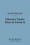 Literary Taste: How to Form It (Barnes & Noble Digital Library) - Arnold Bennett