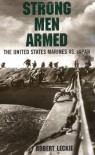 Strong Men Armed: The United States Marines Against Japan - Robert Leckie