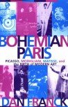 Bohemian Paris: Picasso, Modigliani, Matisse, and the Birth of Modern Art - Dan Franck