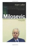 Milosevic: A Biography - Adam LeBor