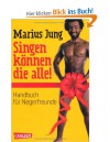 Singen können die alle - Handbuch für Negerfreunde - Marius Jung