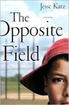 The Opposite Field: A Memoir - Jesse Katz