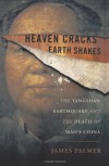 Heaven Cracks, Earth Shakes: The Tangshan Earthquake and the Death of Mao's China - James Palmer