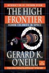 The High Frontier: Human Colonies in Space - Gerard K. O'Neill, Freeman John Dyson