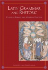 Latin Grammar and Rhetoric: From Classical Theory to Medieval Practice - Carol Dana Lanham