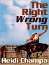 The Right Wrong Turn - Heidi Champa