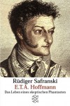 E.T.A. Hoffmann: Das Leben eines skeptischen Phantasten - Rüdiger Safranski