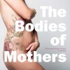 A Beautiful Body Project: The Bodies of Mothers - Jade Beall