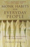 Monk Habits for Everyday People: Benedictine Spirituality for Protestants - Dennis Okholm