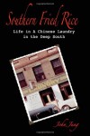 Southern Fried Rice: Life in A Chinese Laundry in the Deep South - John Jung