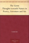 The Germ Thoughts towards Nature in Poetry, Literature and Art - Various, Dante Gabriel Rossetti