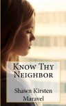 Know Thy Neighbor - Shawn Kirsten Maravel