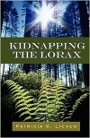 Kidnapping The Lorax - Patricia K. Lichen