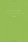 Zen To Done: The Ultimate Simple Productivity System - Leo Babauta