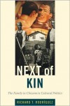 Next of Kin: The Family in Chicano/a Cultural Politics - Richard T. Rodriguez, Richard T. Rodríguez