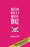 Hello Kitty Must Die - Angela S. Choi