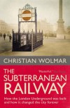 The Subterranean Railway: How the London Underground Was Built and How it Changed the City Forever - Christian Wolmar