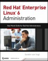 Red Hat Enterprise Linux 6 Administration: Real World Skills for Red Hat Administrators - Sander van Vugt