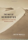 The Way of Herodotus: Travels With the Man Who Invented History - Justin Marozzi