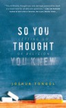 So You Thought You Knew: Letting Go of Religion - Joshua Tongol