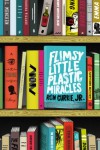 Flimsy Little Plastic Miracles - Ron Currie Jr.