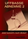 UFFBASSE ABNEMME 2 - Jetzt kommt's noch dicker! (German Edition) - Lena Glück