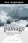 Fatal Passage: The Untold Story Of John Rae, The Arctic Adventurer Who Discovered The Fate Of Franklin - Ken McGoogan