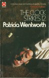 The Clock Strikes Twelve  - Patricia Wentworth