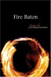 Fire Baton (Arkansas Poetry) - Elizabeth Hadaway