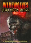 Werewolves: Dead Moon Rising (Moonstone Monsters Anthology) - Dave Ulanski, Tom DeFalco, Dave Dorman