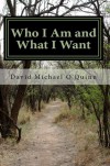 Who I Am and What I Want - David Michael O'Quinn