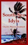 South-Sea Idyls - Charles Warren Stoddard