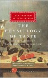 The Physiology of Taste: or Meditations on Transcendental Gastronomy - Jean Anthelme Brillat-Savarin,  M. F. K. Fisher (Translator)
