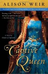 Captive Queen: A Novel of Eleanor of Aquitaine - Alison Weir