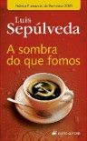 A sombra do que fomos - Luis Sepúlveda, Helena Pitta