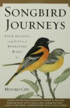 Songbird Journeys: Four Seasons In the Lives of Migratory Birds - Miyoko Chu