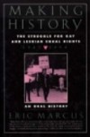 Making History: The Struggle for Gay and Lesbian Equal Rights:1945-1990: An Oral History - Eric Marcus