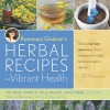 Rosemary Gladstar's Herbal Recipes for Vibrant Health: 175 Teas, Tonics, Oils, Salves, Tinctures, and Other Natural Remedies for the Entire Family - Rosemary Gladstar