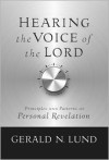 Hearing the Voice of the Lord: Principles and Patterns of Personal Revelation - Gerald N. Lund