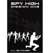 Spy High Mission One (Spy High) - A.J. Butcher