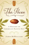 The Pecan: A History of America's Native Nut - James E. McWilliams