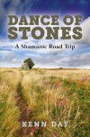 Dance of Stones: A Shamanic Road Trip - Kenn Day