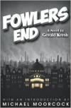 Fowlers End - Gerald Kersh,  Michael Moorcock (Introduction)