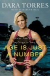 Age Is Just a Number: Achieve Your Dreams at Any Stage in Your Life - Dara Torres, Elizabeth Weil