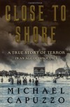 Close to Shore: A True Story of Terror in An Age of Innocence - Michael Capuzzo