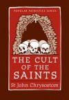 The Cult of the Saints (St. Vladimir's Seminary Press Popular Patristics) - 'Saint John Chrysostom',  'Wendy Mayer',  'Bronwen Neil'