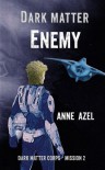 Dark Matter Enemy (The Dark Matter Corps) - Anne Azel